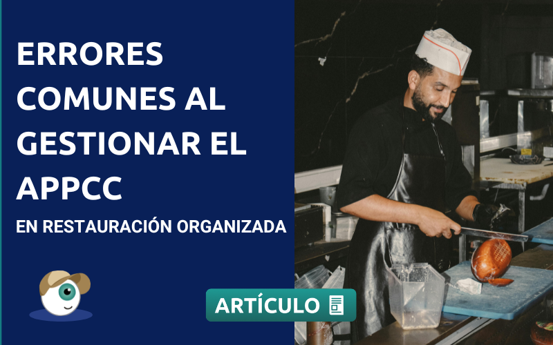 Errores comunes al gestionar el APPCC en restauración organizada