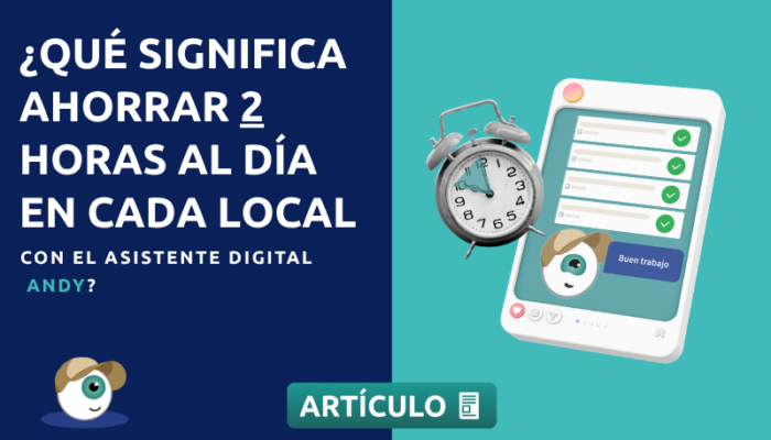 ¿Qué significa ahorrar 2 horas al día en cada local con el asistente digital Andy?