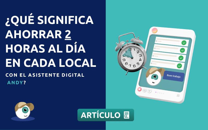 ¿Qué significa ahorrar 2 horas al día en cada local con el asistente digital Andy?