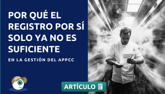 Por qué el registro por sí solo ya no es suficiente en la gestión del APPCC